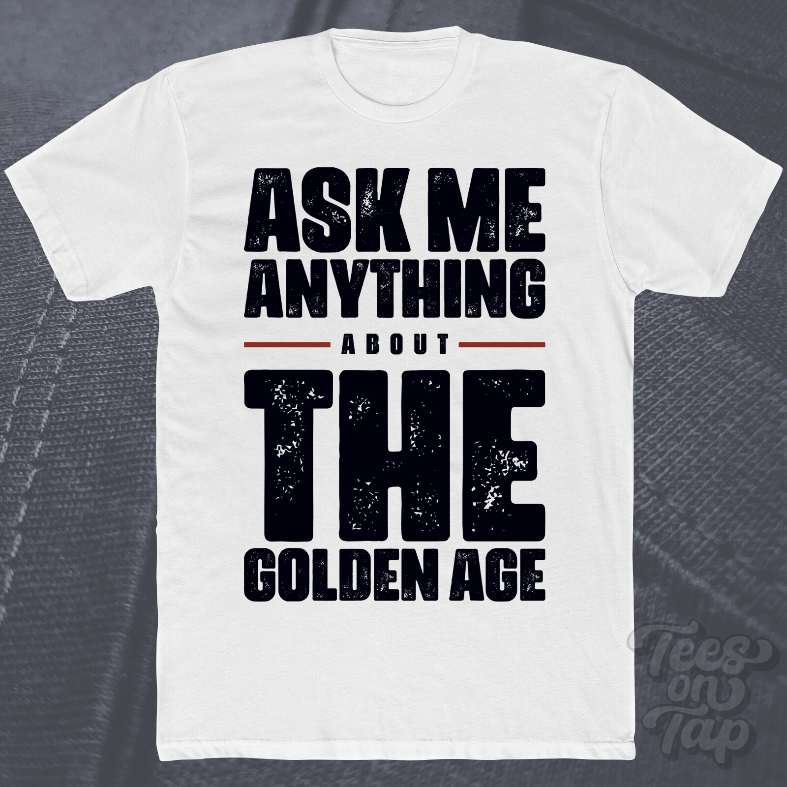 ASK ME ANYTHING ABOUT THE GOLDEN AGE T-SHIRT music legends timeless era general