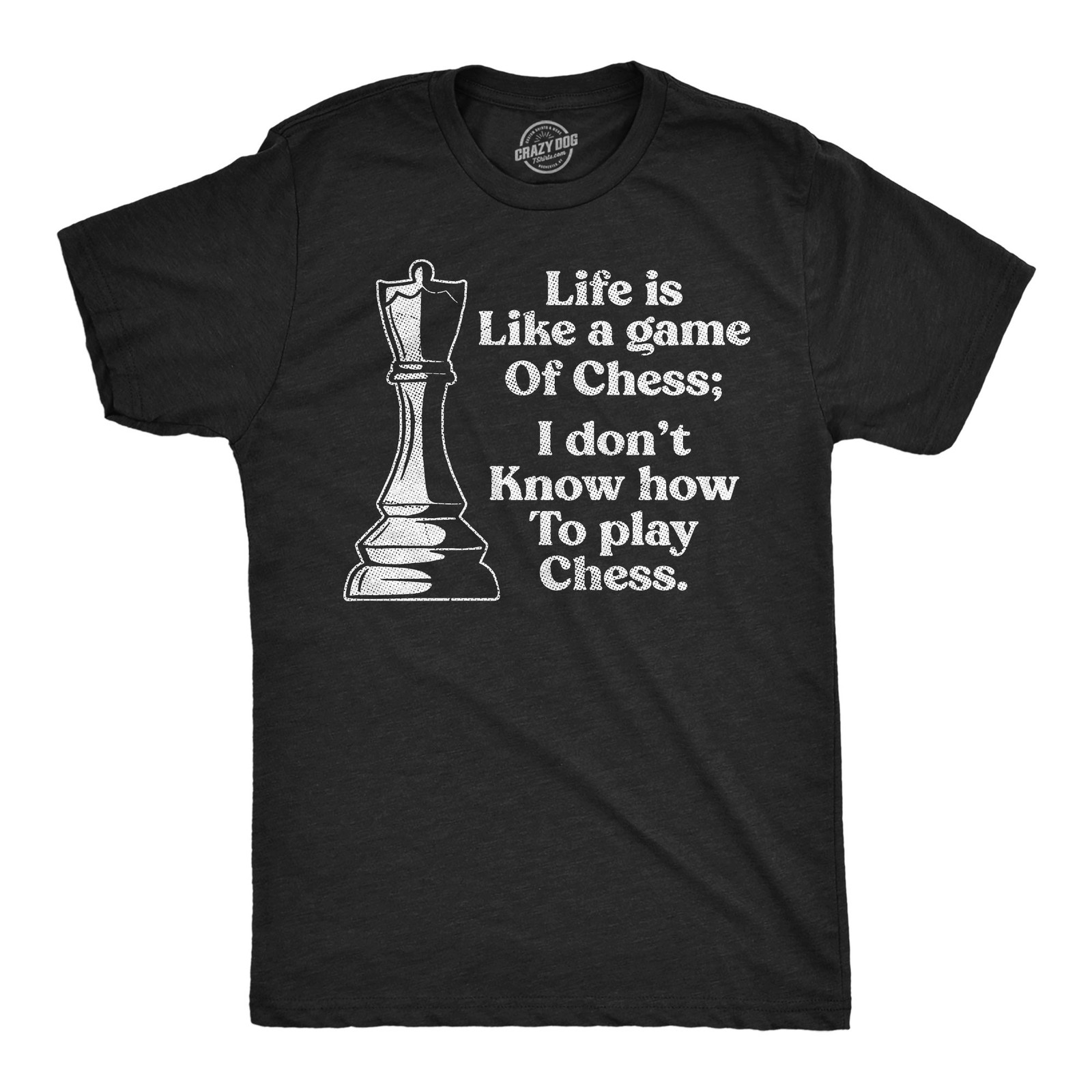 Mens Funny T Shirts Life Is Like A Game Of Chess I Dont Know How to Play Chess