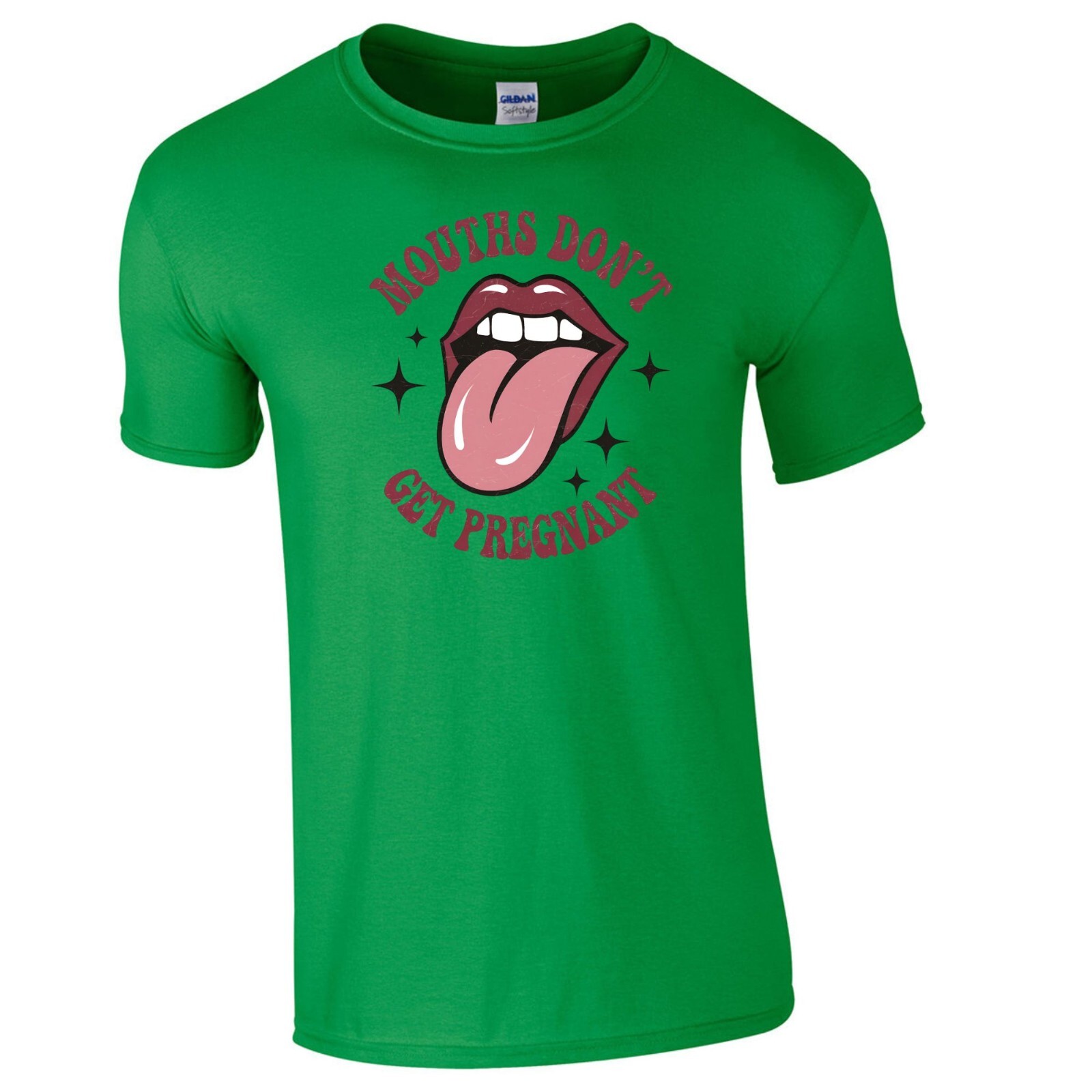 MOUTHS DON’T GET PREGNANT FUNNY HUMOR ADULT NOVELTY TSHIRT