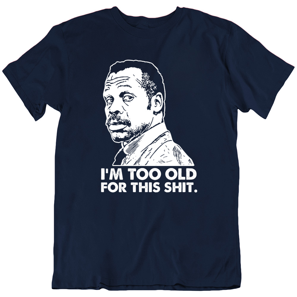 Danny Glover I’m Too Old For This Lethal Weapon 80s Movie Funny T Shirt Gift New