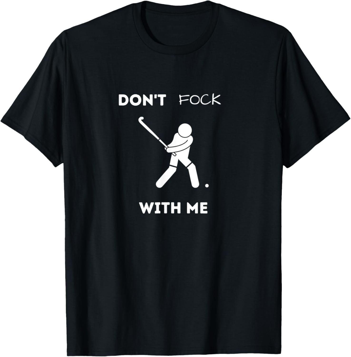 Funny Field Hockey Don’t Fock With Me Humor Sports T-Shirt