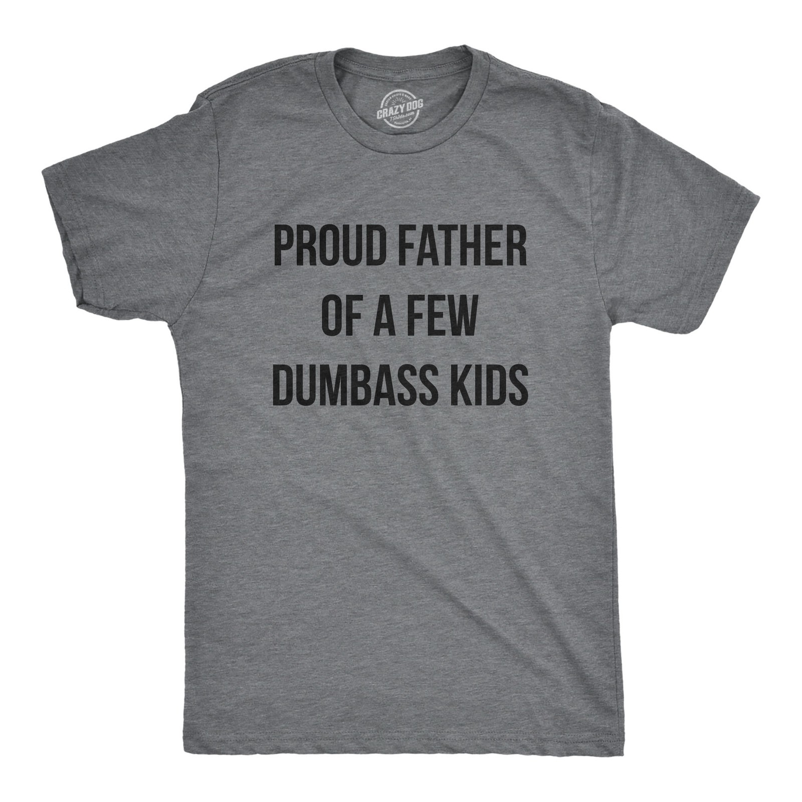 Mens Proud Father Of A Few Dumbass Kids T Shirt Funny Parenting Fathers Day Tee