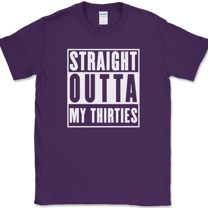 Straight Outta My Thirties T-Shirt Funny 30s Birthday Humor Gift Text Tee