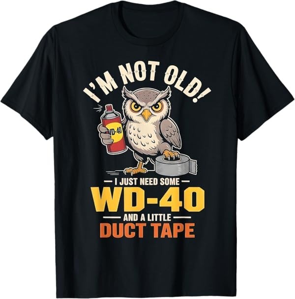 Owl I’m Not Old I Just Need Some WD-40 & A Little Duct Tape T-Shirt