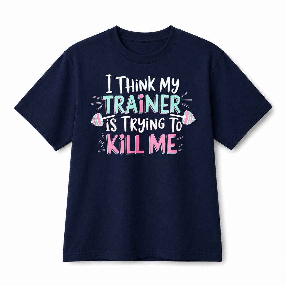 I Think My Trainer Is Trying To Kill Me Funny Gym Workout Cotton T-Shirt Unisex