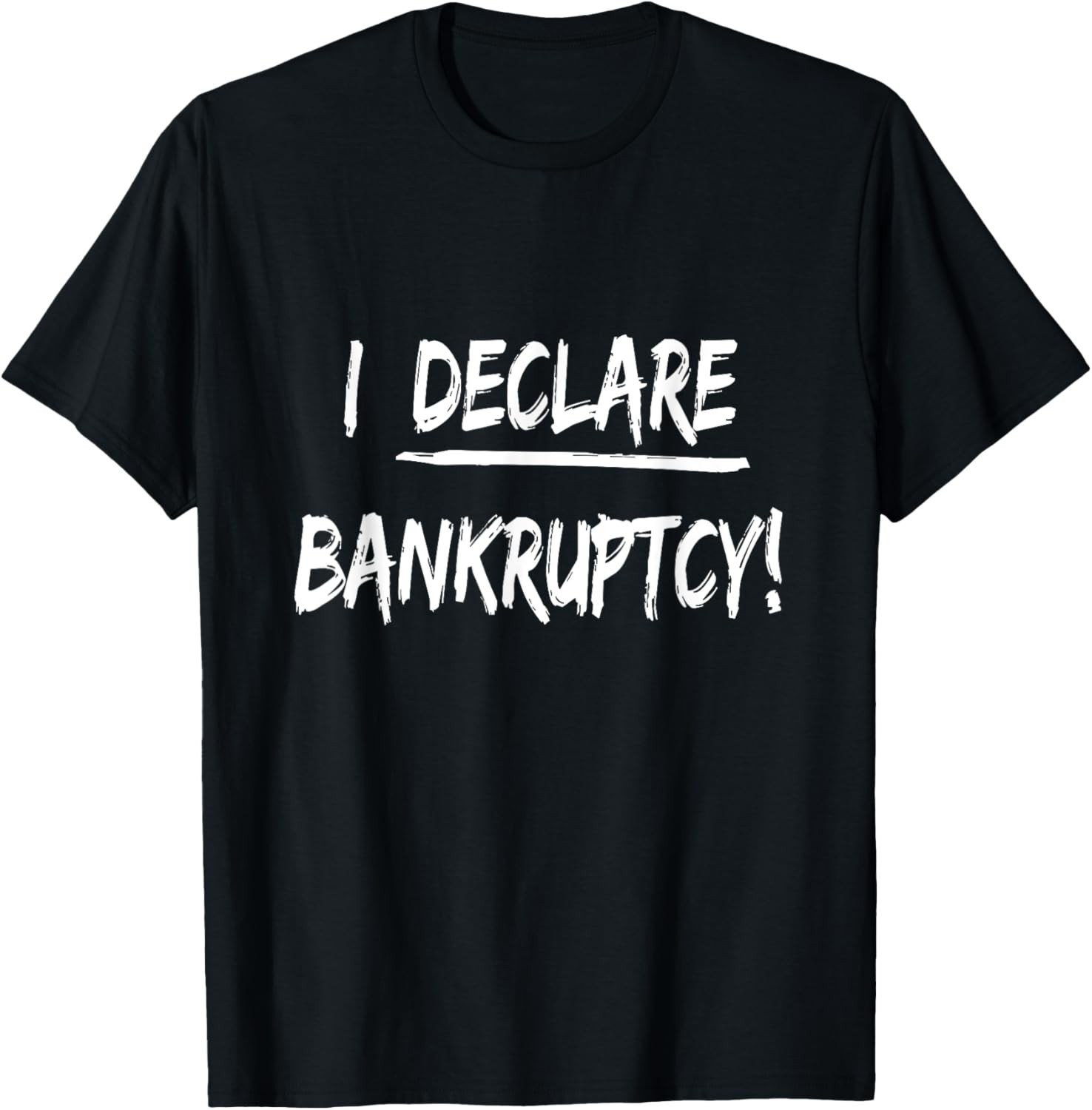 I Declare Bankruptcy Funny Joke For Men and Women Humor T-Shirt