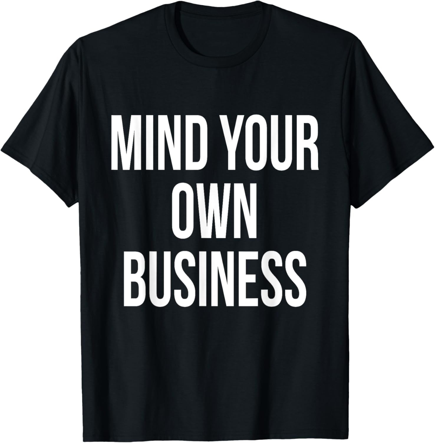 Mind Your Own Business Funny Privacy Nosy Friend Gag Humor T-Shirt