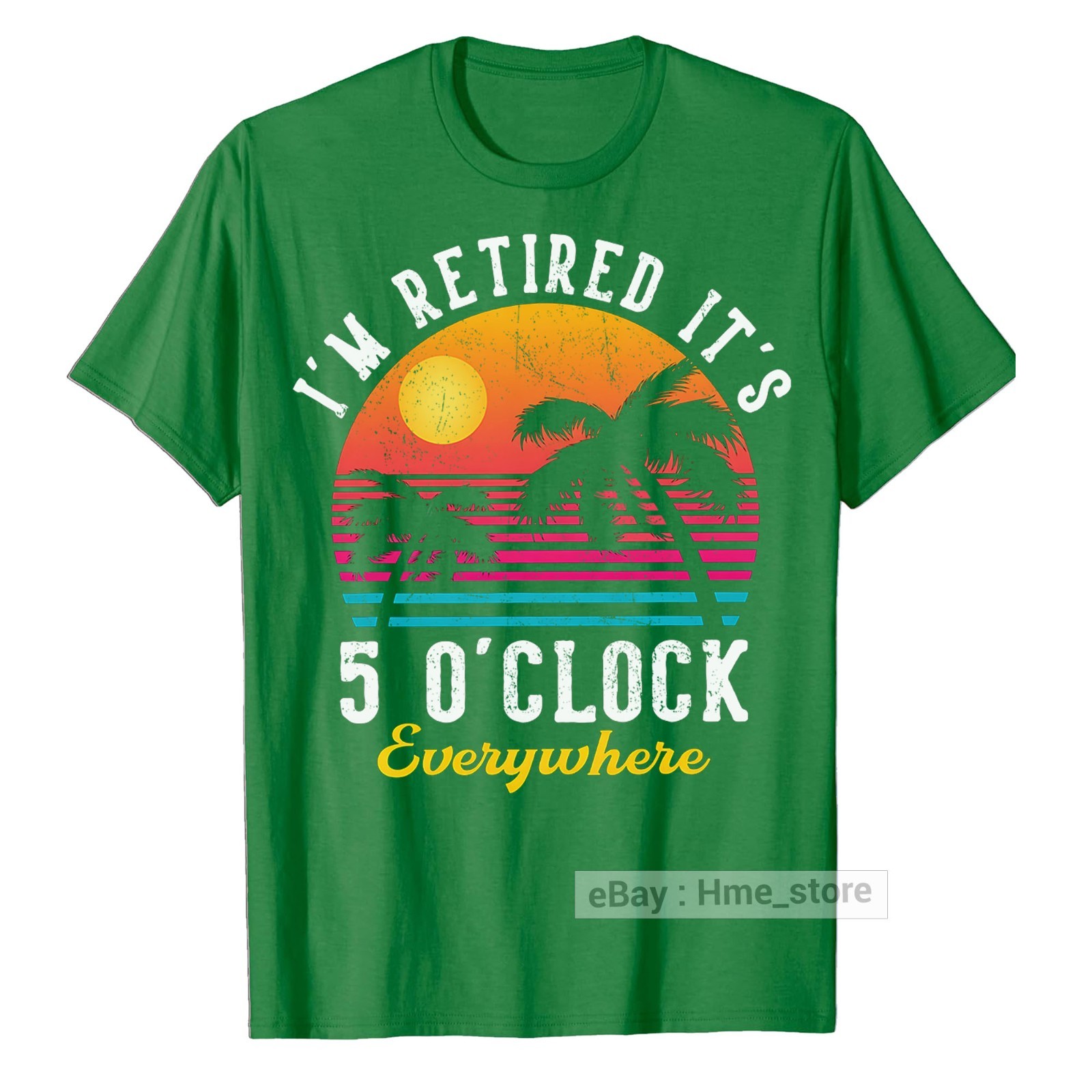 I’m Retired It’s 5 O’clock Everywhere Funny Retirement T-Shirt for Retiree Tee