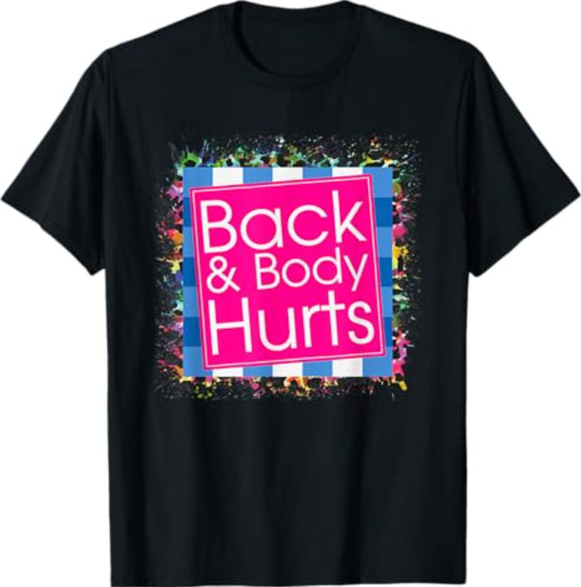 Funny Back Body Hurts Tee Quote Exercise Workout Gym Top T-Shirt