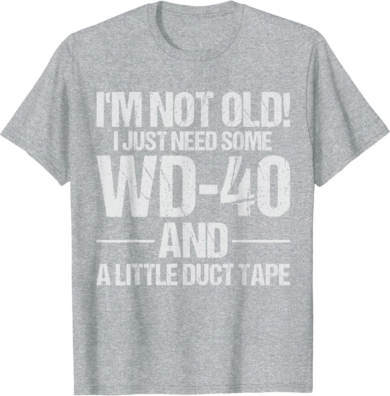 I’m Not Old I Just Need Some WD-40 and A Little Duct Tape T-Shirt
