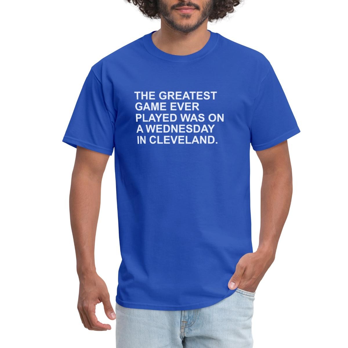 The Greatest Game Ever Played Was On A Wednesday In Cleveland Men’s T-Shirt