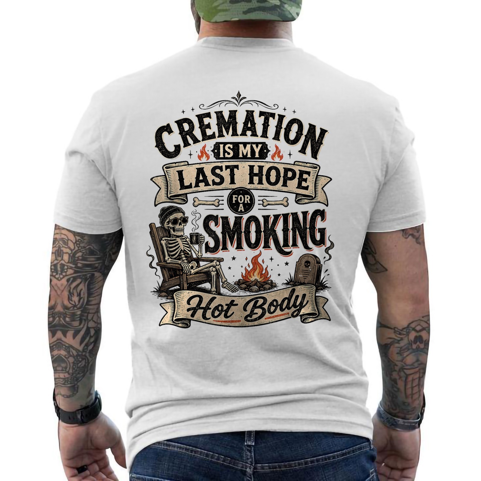 Funny Cremation is My Last Hope for A Smoking Hot Body ON BACK T-Shirt