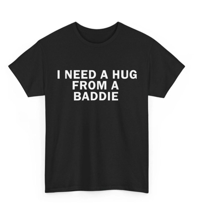 hot,I Need A Hug from A Baddie Funny Text Graphic T-Shirt