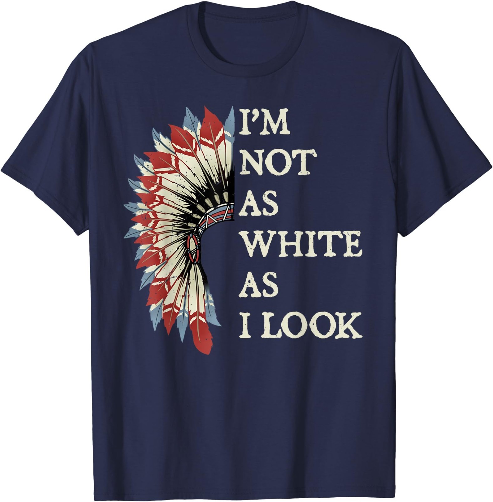 I’m Not As White As I Look Native American Indian Day Pride T-Shirt