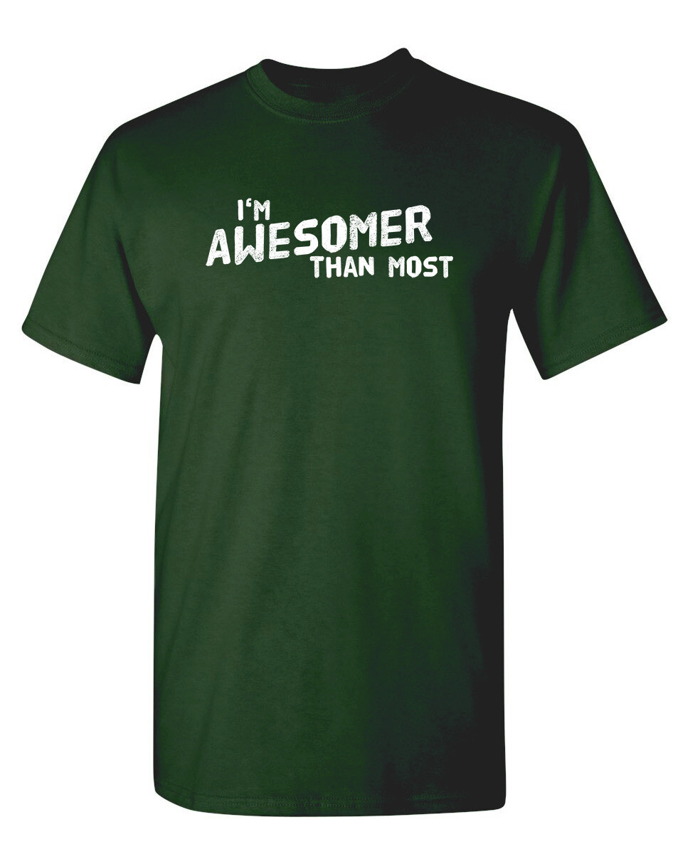 I’m Awesomer Than Most Sarcastic Humor Graphic Novelty Funny T Shirt