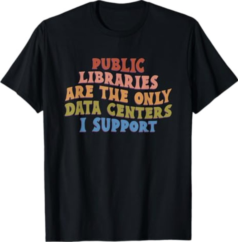 Public Libraries are the only Data Centers i Support T-Shirt