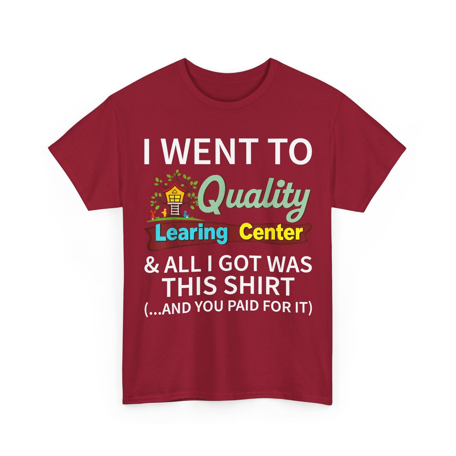 I Went to Quality Learning Center & All i got was This Shirt T-Shirt