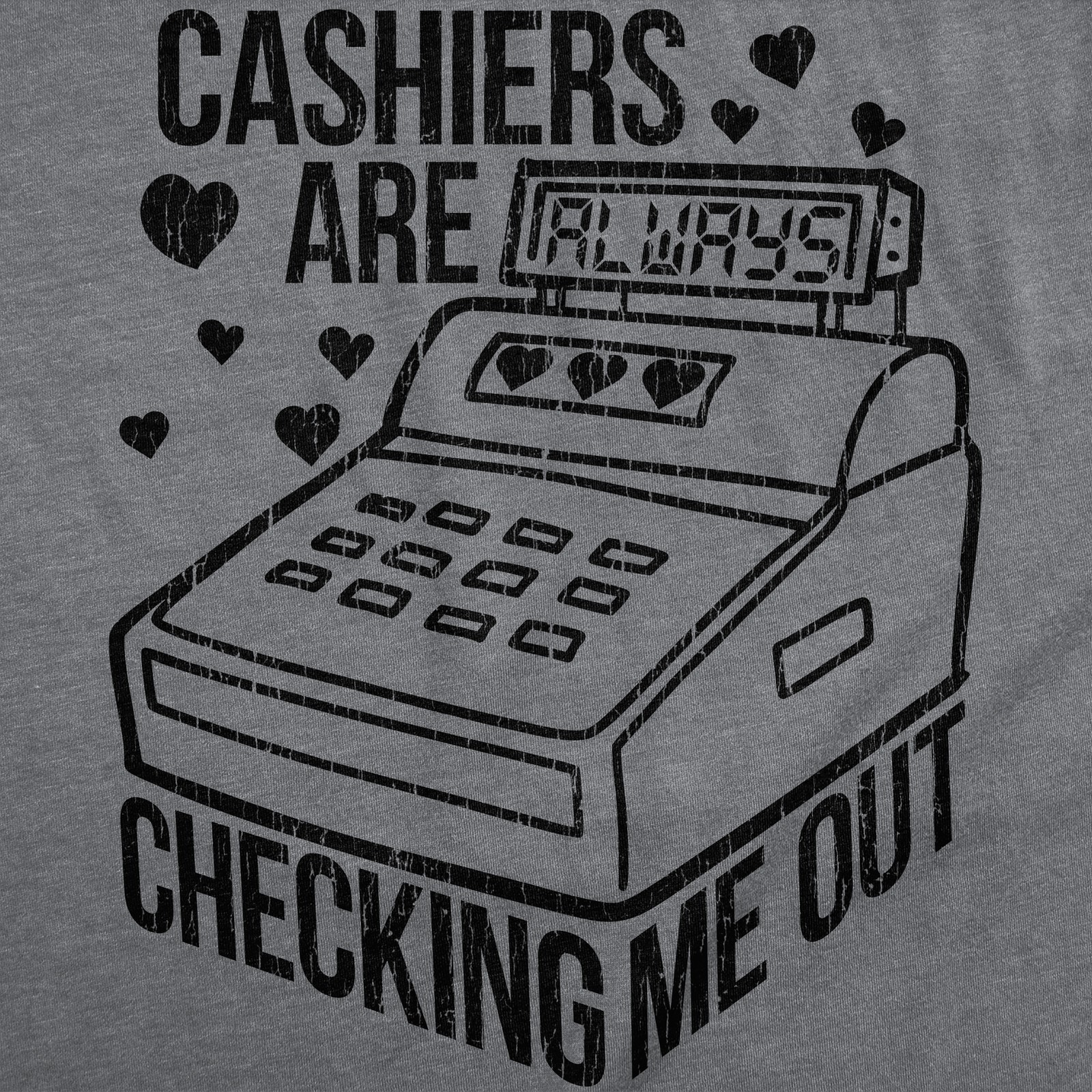 Mens Funny T Shirts Cashiers Are Checking Me Out Sarcastic Graphic Novelty Tee