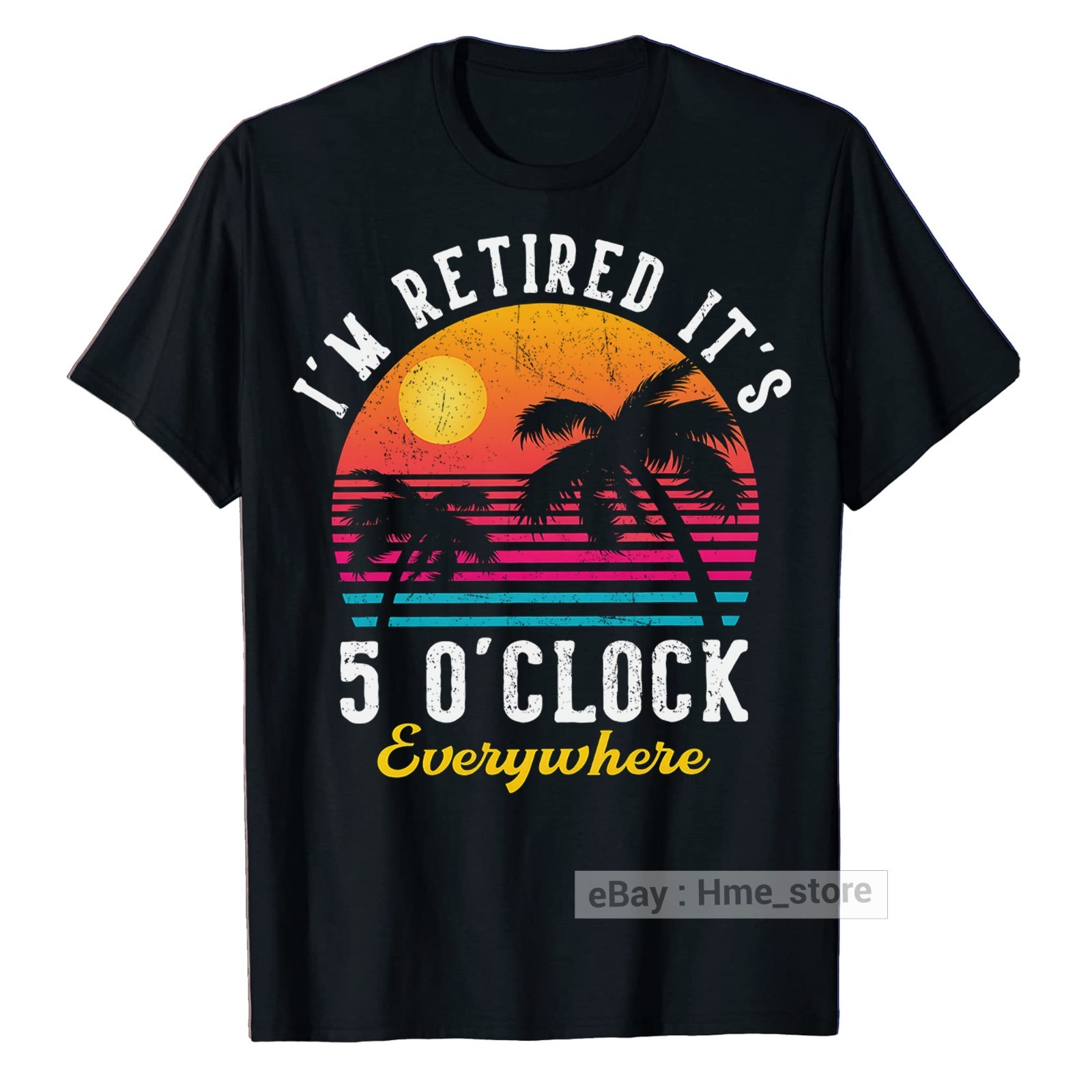 I’m Retired It’s 5 O’clock Everywhere Funny Retirement T-Shirt for Retiree Tee