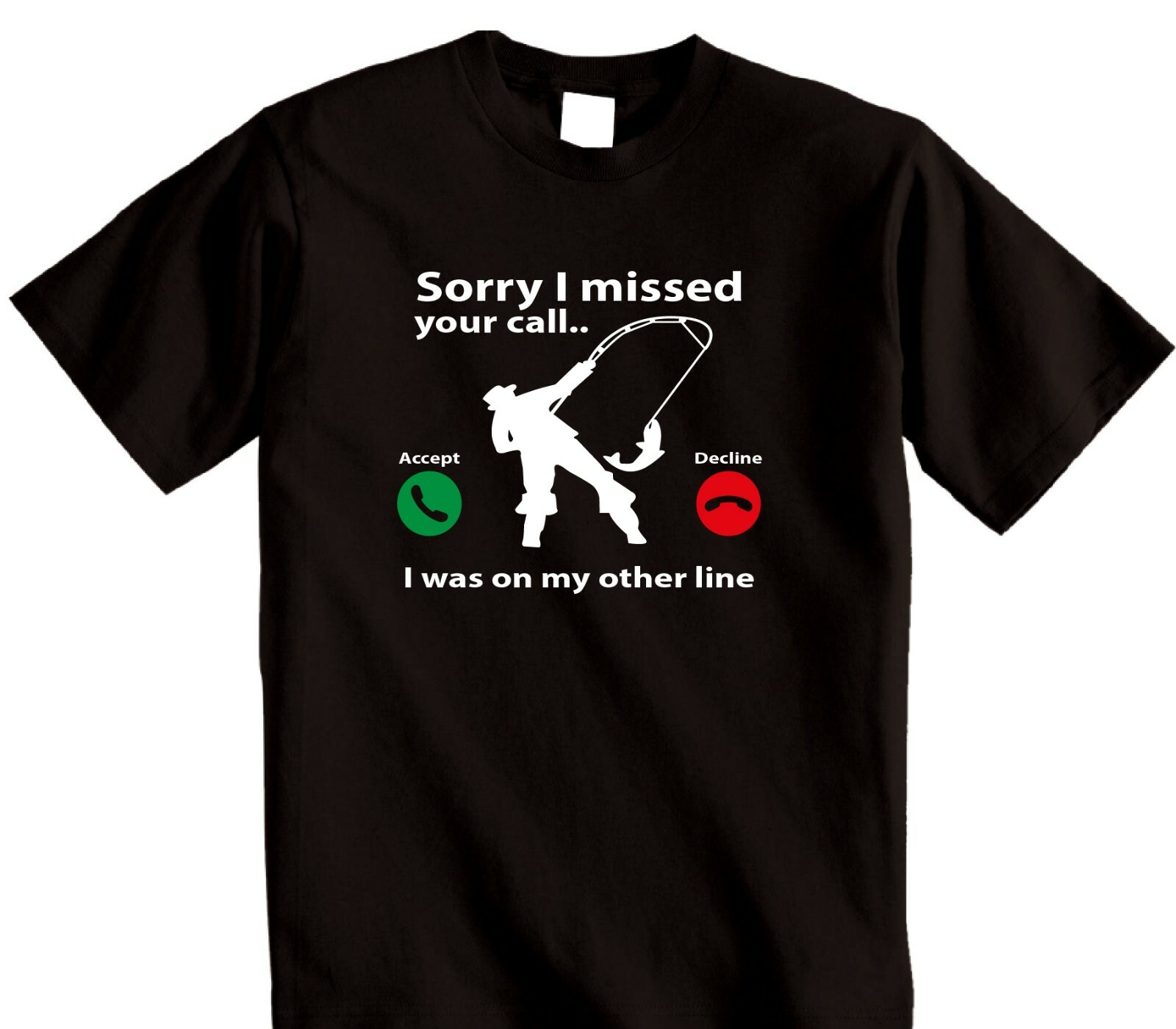 Fisherman Fishing T-Shirt Sorry I Missed Your Call I Was On My Other Line tee