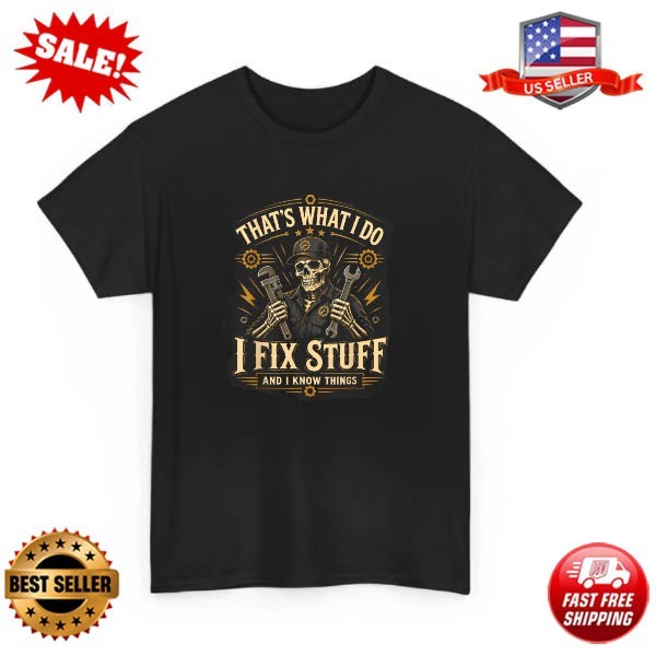 That’s What I Do I Fix Stuff and I Know Things Funny Saying Men Dad T-Shirt