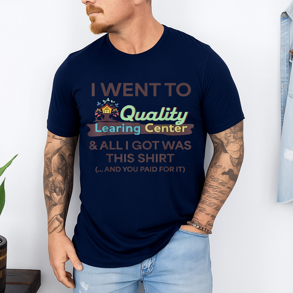 I Went to Quality Learning Center Funny Souvenir Quote T-Shirt