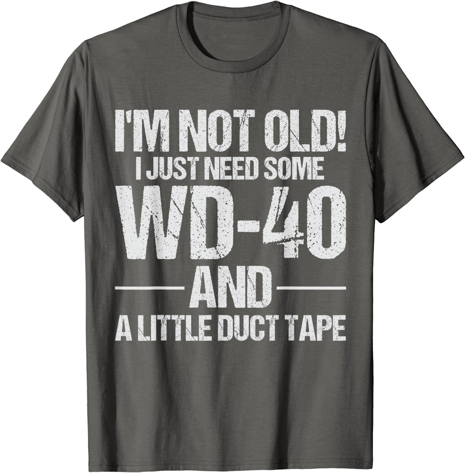 I’m Not Old I Just Need Some WD-40 and A Little Duct Tape T-Shirt