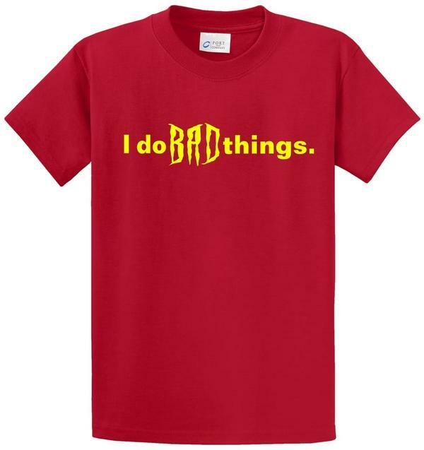 I DO BAD THINGS Printed Tee Shirt for Men in Regular and Big and Tall Sizes