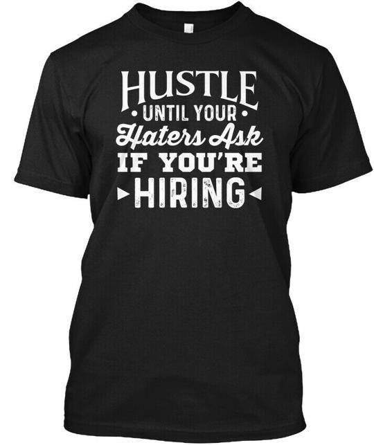 Hustle Until Your Haters Ask If Youre Hi T-Shirt Made in the USA Size S to 5XL