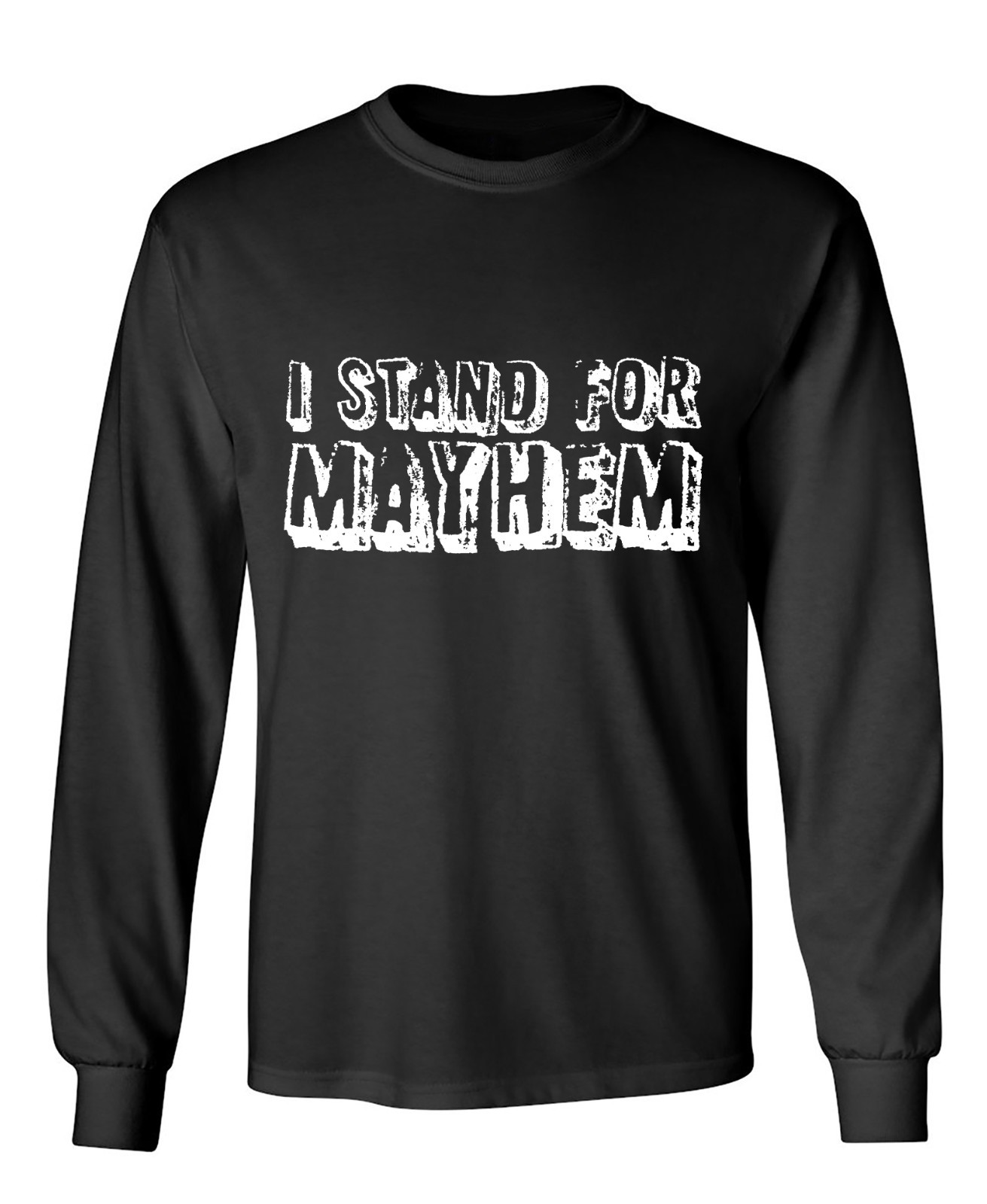 I Stand For Mayhem Sarcastic Humor Men’s Long Sleeve Shirt
