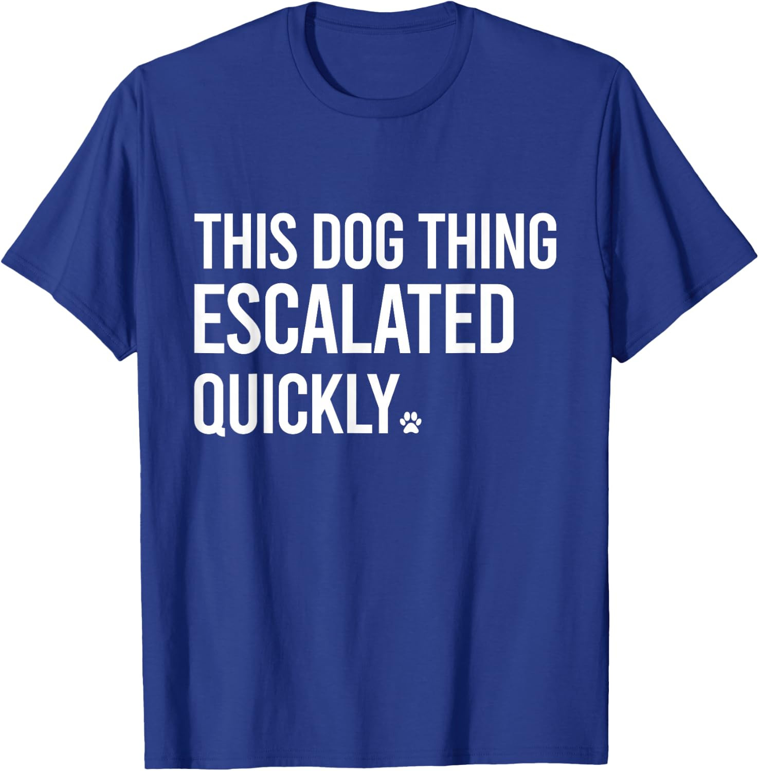 This Dog Thing Escalated Quickly Funny Dog Lovers Dog Owner T-Shirt