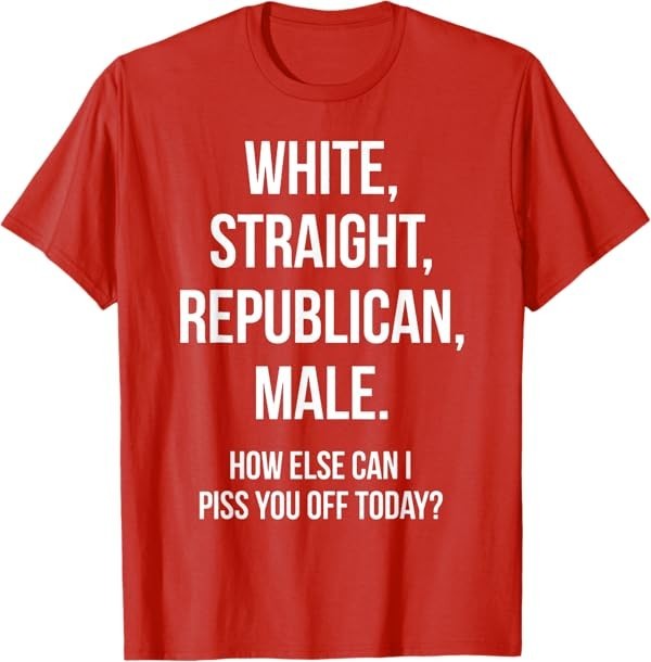 White, Straight, Republican, Male – Funny Republican T-Shirt T-Shirt