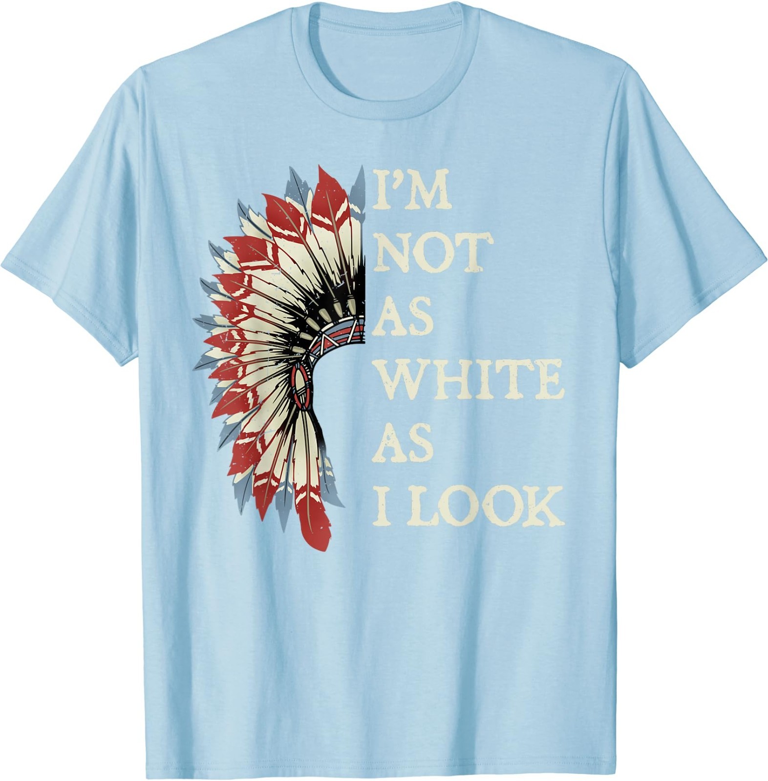 I’m Not As White As I Look Native American Indian Day Pride T-Shirt