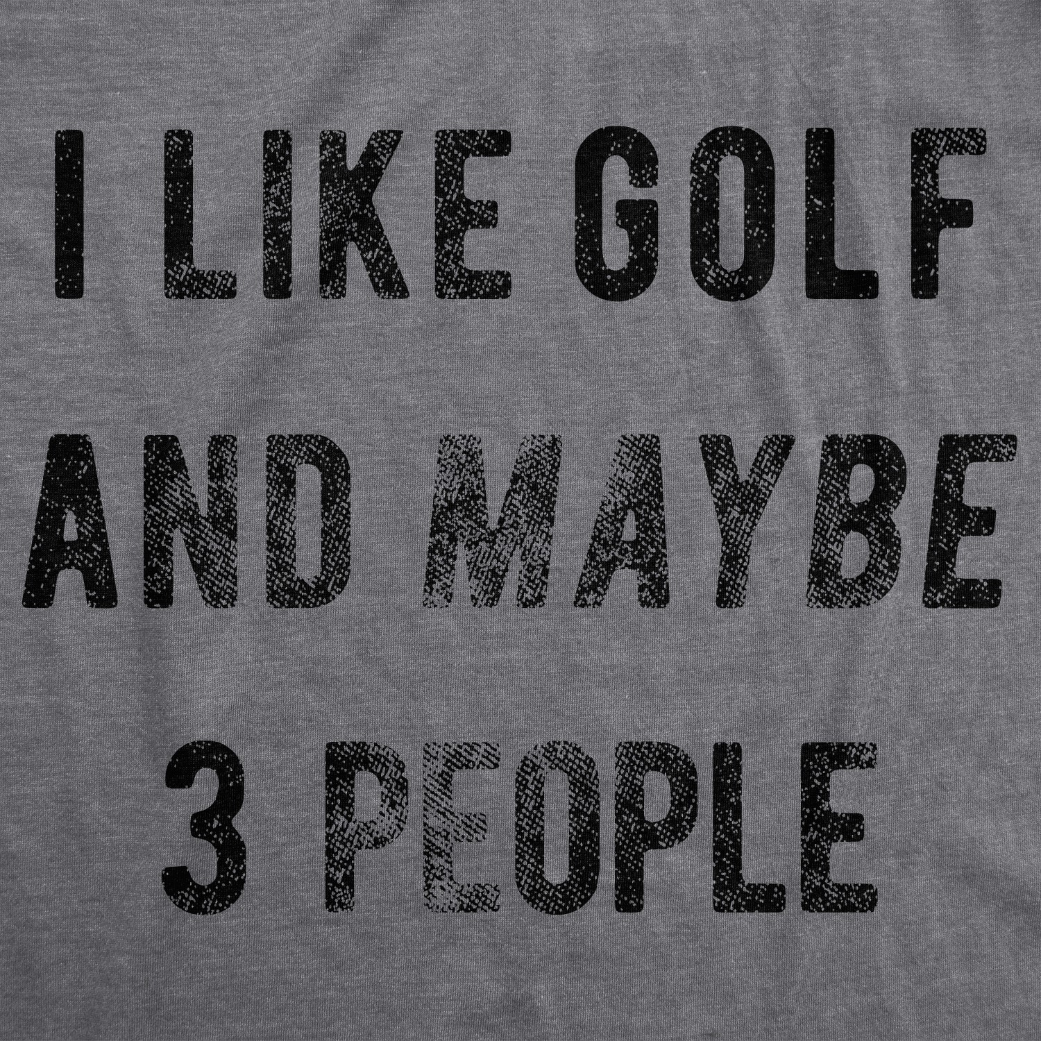 Mens I Like Golf and Maybe 3 People T shirt Funny Gift for Graphic Golfing Tee