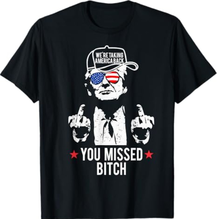 Trump We’re Taking America Back You Missed Bitch T-Shirt