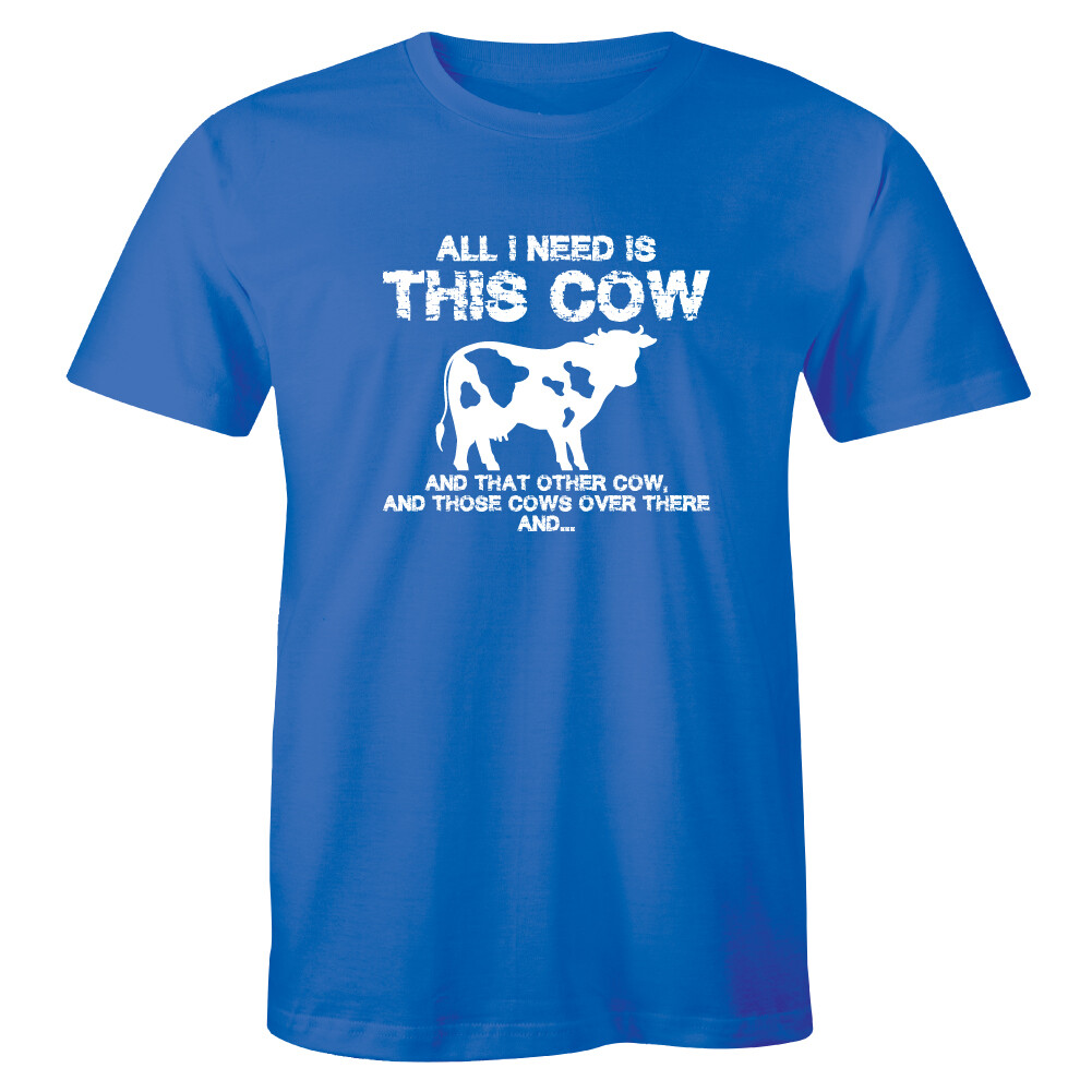 All I Need Is This Cow And That Other Cows Over There Men’s T-shirt Tee