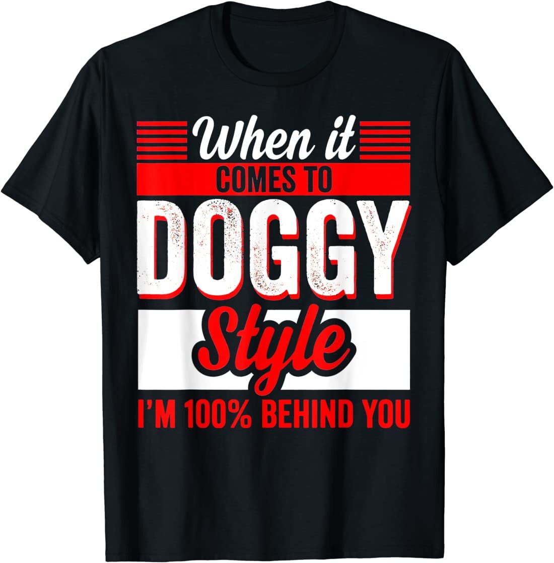 When It Comes To Doggy Style I’m 100 Percent Behind You T-Shirt