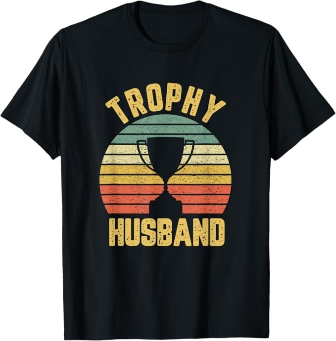Funny Quote Design Trophy Husband Gift For Dad Unisex T-Shirt