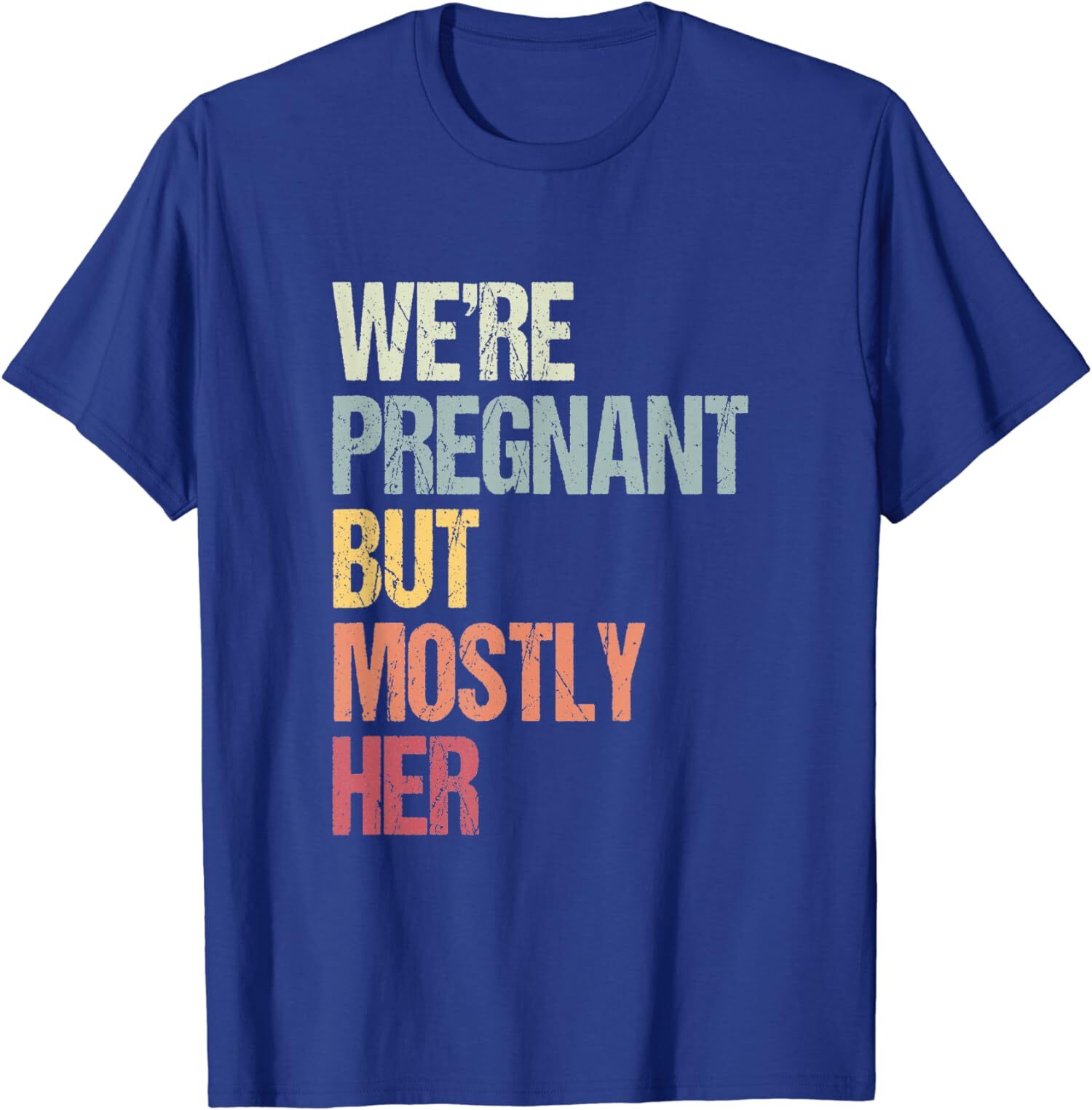 We’re Pregnant But Mostly Her For An Expectant Father Unisex T-Shirt