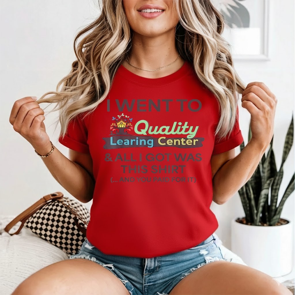 I Went to Quality Learning Center Funny Souvenir Quote T-Shirt