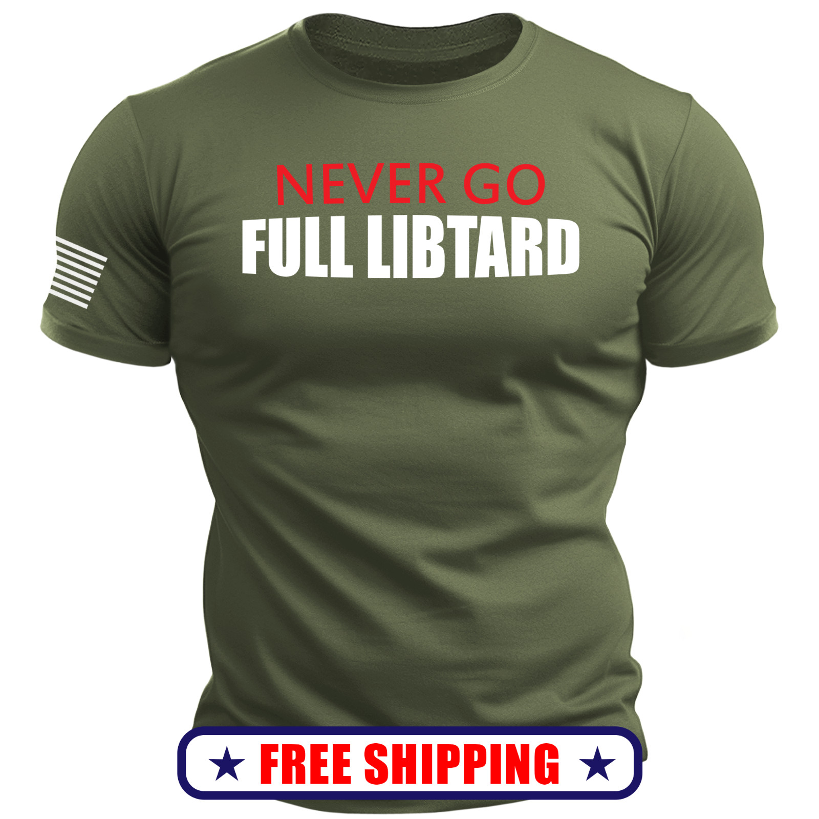 NEVER Go FULL Libtard T-Shirt – with Sleeve USA Flag trump america maga 250 S-2X