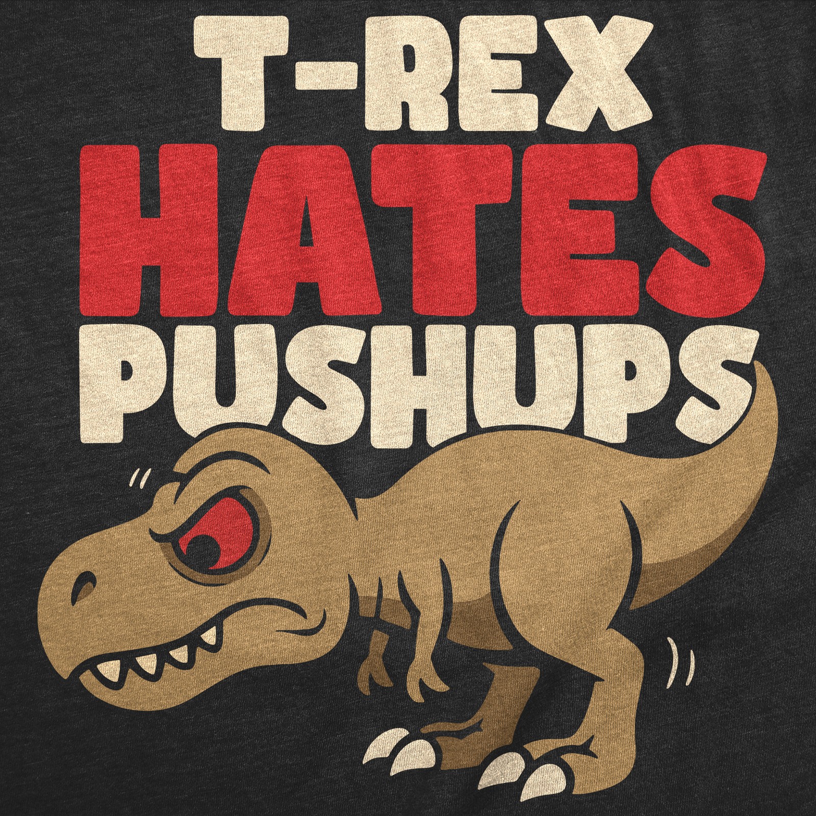Mens Funny T Shirt T Rex Hates Pushups Sarcastic Dino Graphic Novelty Tee For