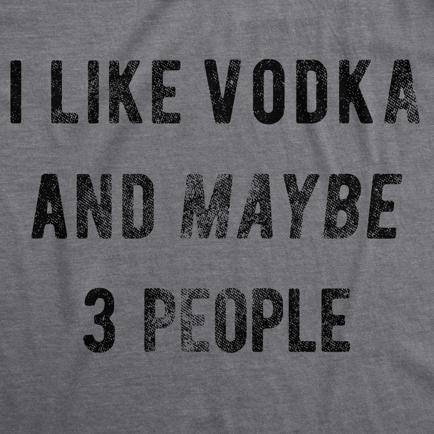 Mens I Like Vodka and Maybe 3 People T Shirt Funny Drinking Tee