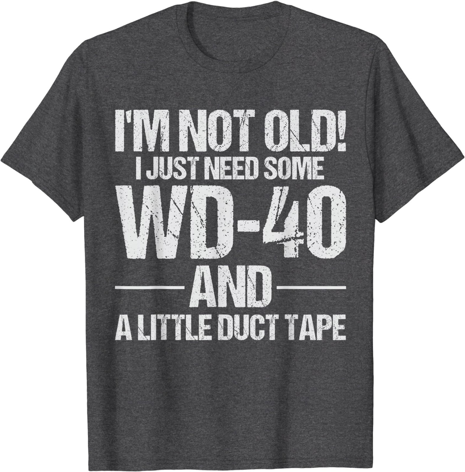 I’m Not Old I Just Need Some WD-40 and A Little Duct Tape T-Shirt
