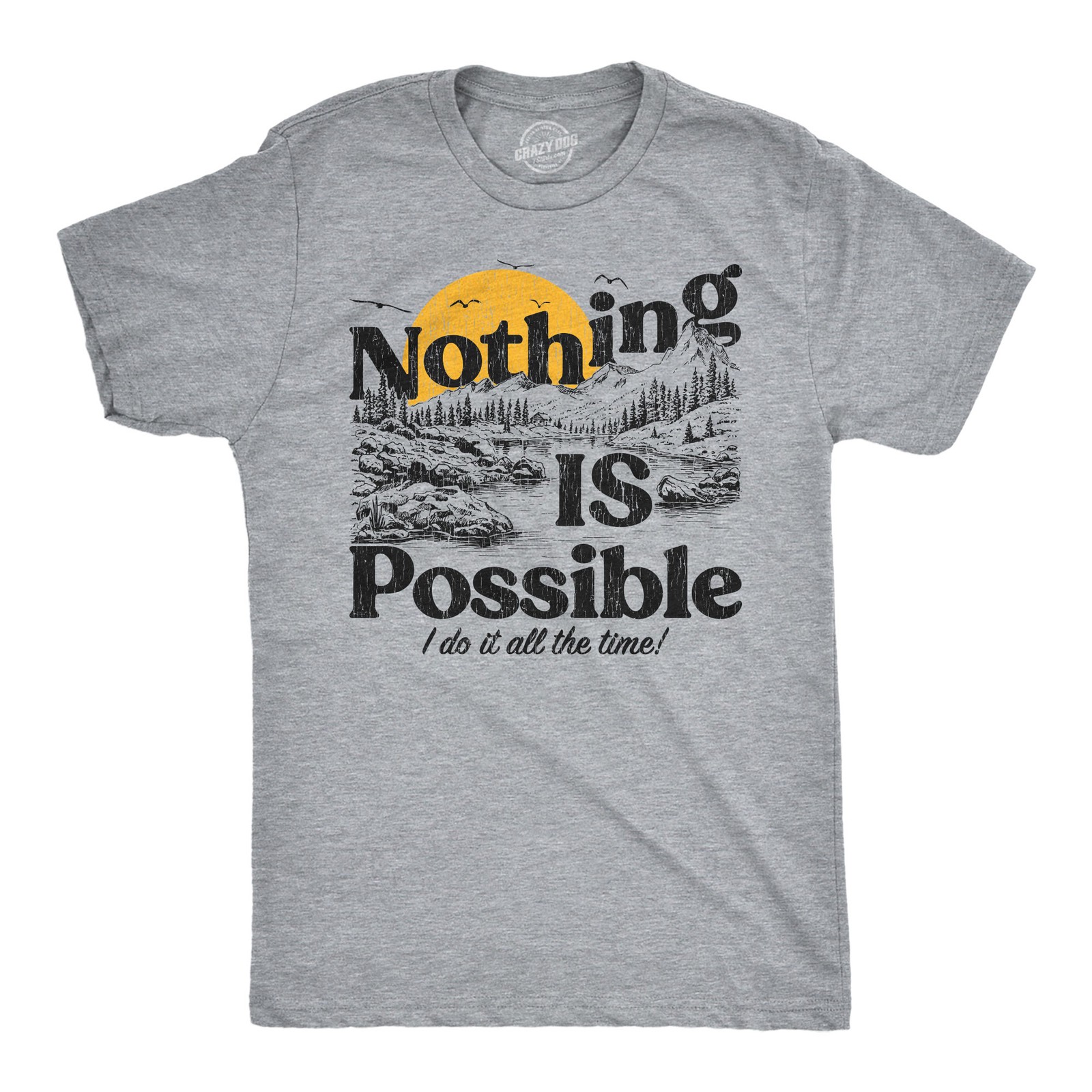 Mens Funny T Shirts Nothing Is Possible I Do It All The Time Sarcastic Nature