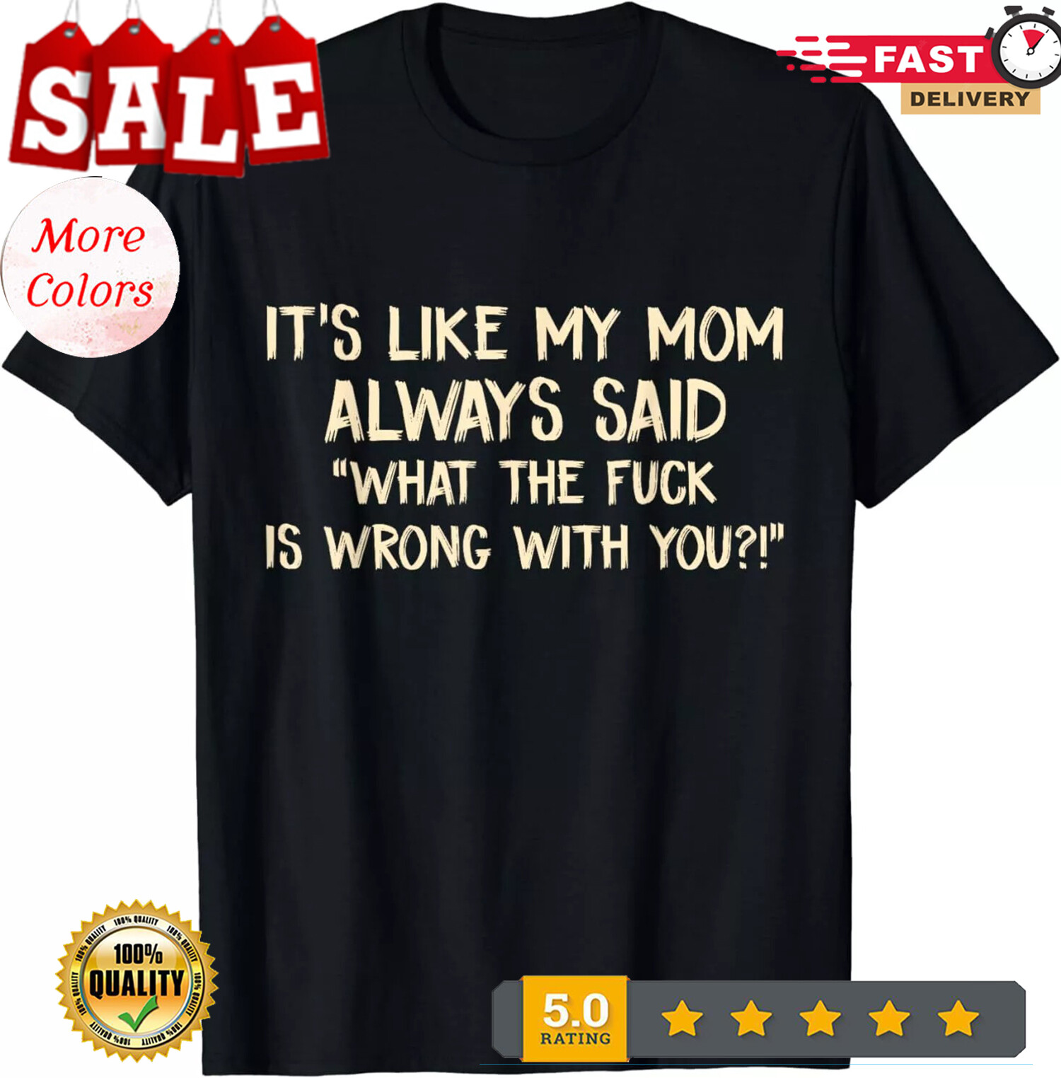 It’s Like My Mom Always Said What The F Is Wrong With You Best T-Shirt