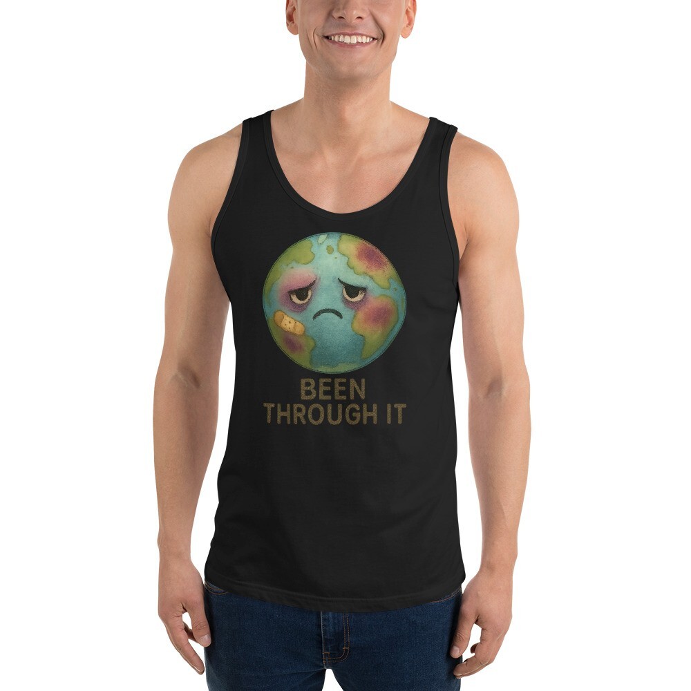 Been Through It Earth Tank Top | Funny Climate Burnout Graphic Shirt