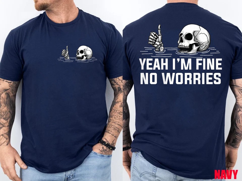2 Sides Yeah I’m Fine No Worries Skull Vintage Humor Quote T-Shirt