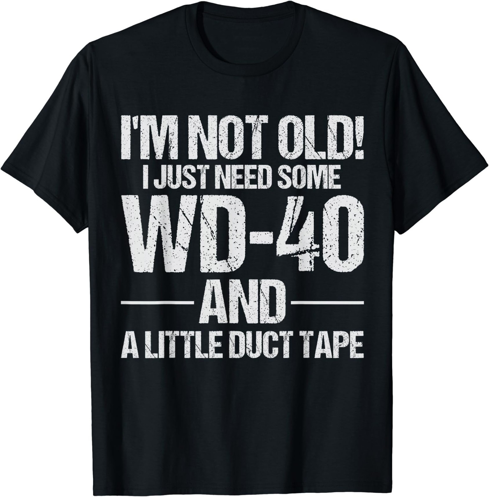 I’m Not Old I Just Need Some WD-40 and A Little Duct Tape T-Shirt