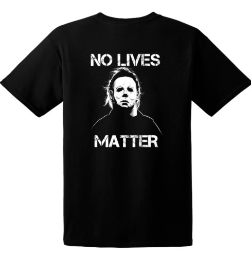 Halloween Michael Myers – No Lives Matter, S-4XL SIZES- Choose Color